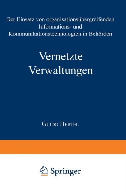 Vernetzte Verwaltungen : Der Einsatz Von Organisationsubergreifenden Informations- Und Kommunikationstechnologien in Behoerden, Paperback / softback Book