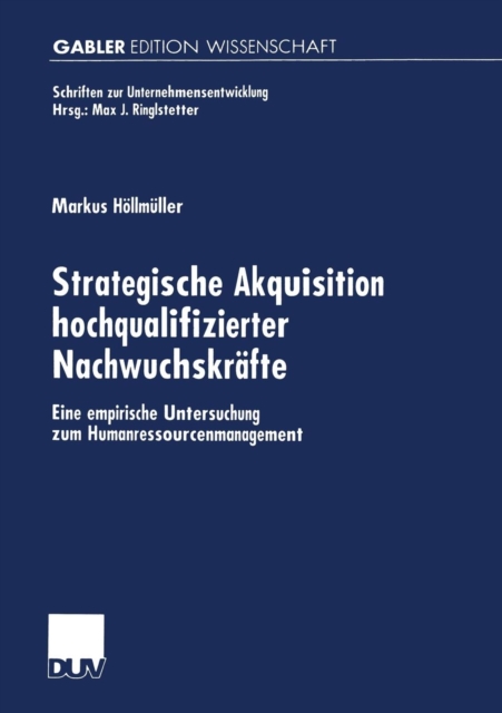 Strategische Akquisition Hochqualifizierter Nachwuchskrafte : Eine Empirische Untersuchung Zum Humanressourcenmanagement, Paperback / softback Book