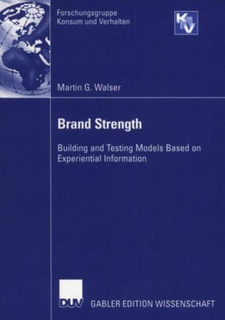 Brand Strength : Building and Testing Models Based on Experiential Information, Paperback / softback Book