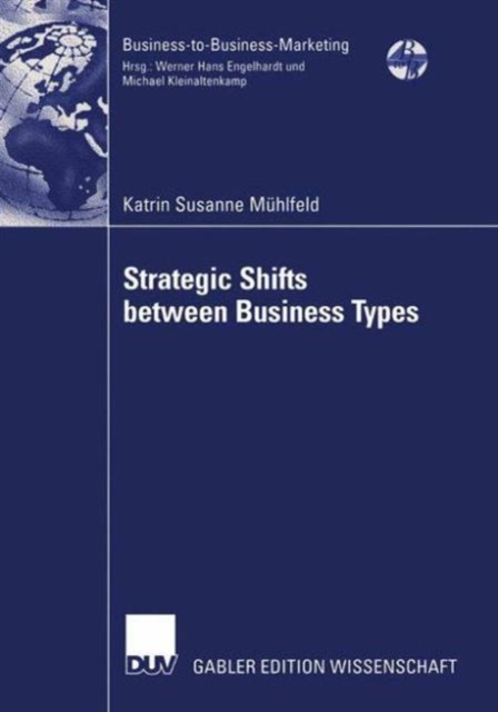Strategic Shifts Between Business Types : A Transaction Cost Theory-based Approach Supported by Dyad Simulation, Paperback / softback Book