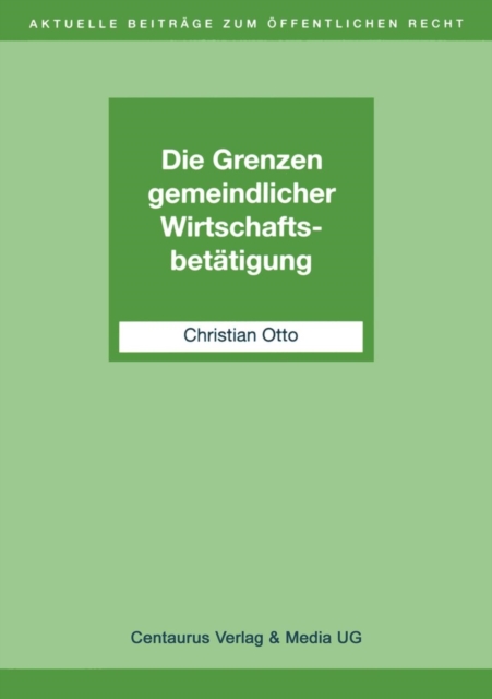 Die Grenzen Gemeindlicher Wirtschaftsbetatigung, Paperback / softback Book