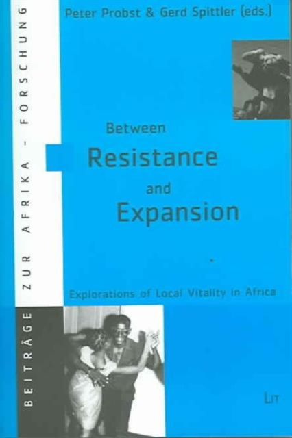 Between Resistance and Expansion : Explorations of Local Vitality in Africa v. 18, Paperback / softback Book