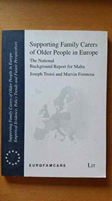 Supporting Family Carers of Older People in Europe : The National Background Report for Malta, Paperback / softback Book