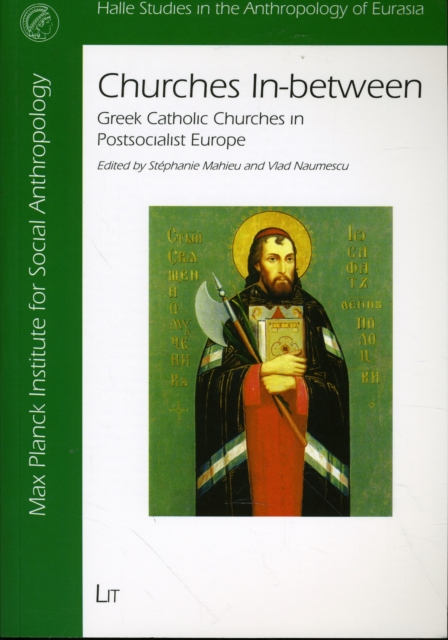 Churches In-between : Greek Catholic Churches in Post-socialist Europe, Paperback / softback Book
