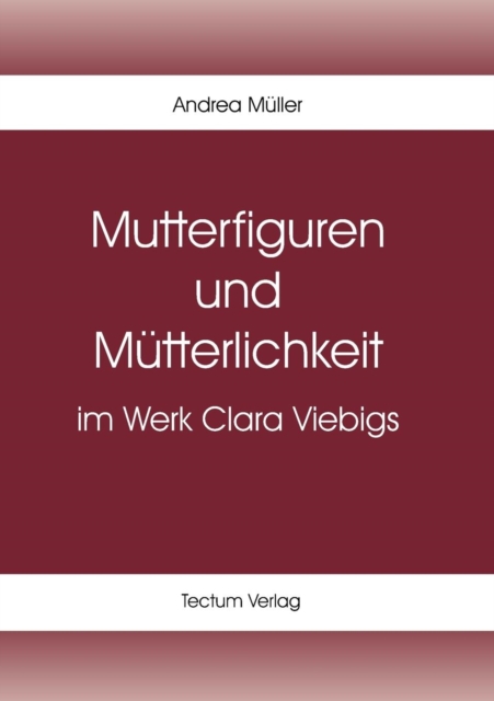 Mutterfiguren und Mutterlichkeit im Werk Clara Viebigs, Paperback / softback Book