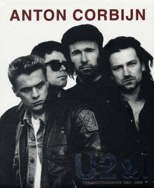 Anton Corbijn U2 and I : The Photographs 1982-2004, Hardback Book