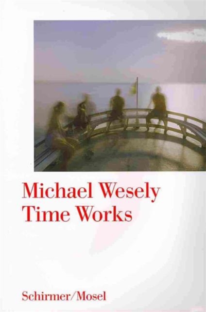 Michael Wesely: Time Works, Hardback Book