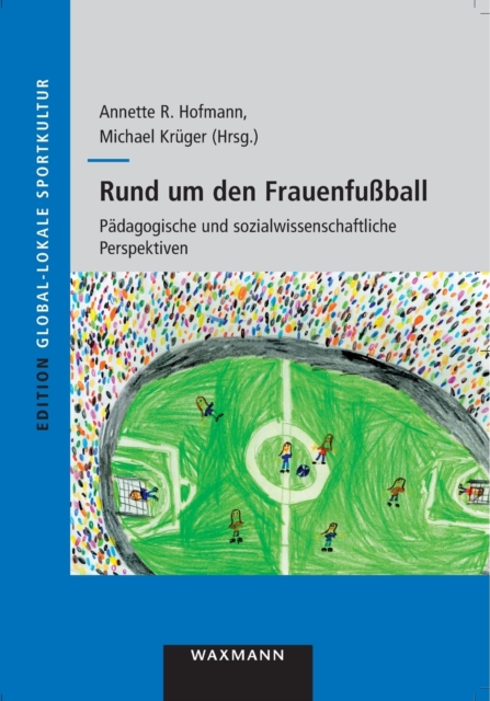 Rund um den Frauenfussball : Padagogische und sozialwissenschaftliche Perspektiven, Paperback / softback Book