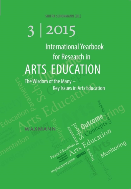 International Yearbook for Research in Arts Education 3/2015 : The Wisdom of the Many - Key Issues in Arts Education, Paperback / softback Book