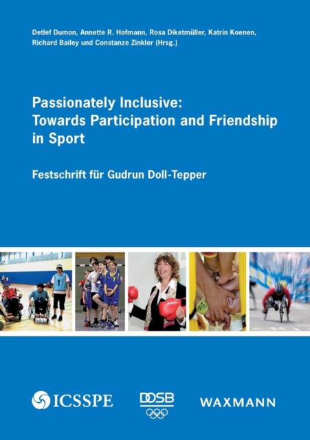 Passionately Inclusive: Towards Participation and Friendship in Sport : Festschrift fur Gudrun Doll-Tepper, Paperback / softback Book