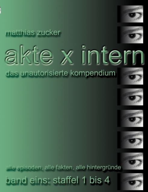 Akte X Intern - Das unautorisierte Kompendium, Band Eins : Staffel 1 bis 4: Alle Episoden, alle Fakten, alle Hintergrunde, Paperback / softback Book