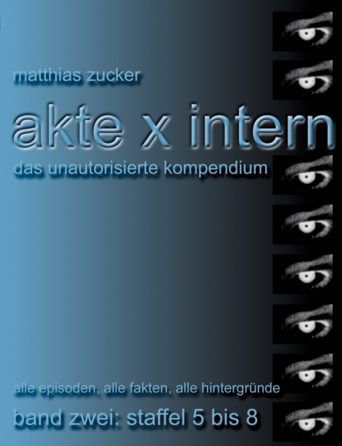 Akte X Intern - Das unautorisierte Kompendium, Band Zwei : Staffel 5 bis 8: Alle Episoden, alle Fakten, alle Hintergrunde, Paperback / softback Book