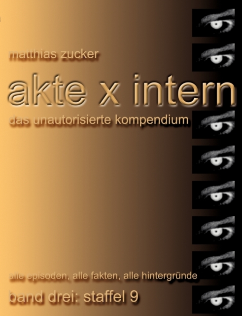 Akte X Intern - Das unautorisierte Kompendium, Band 3 : Staffel 9: Alle Episoden, alle Fakten, alle Hintergrunde, Paperback / softback Book