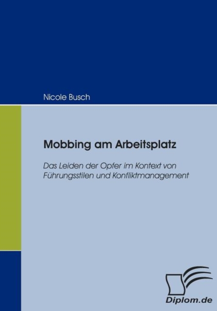 Mobbing am Arbeitsplatz : Das Leiden der Opfer im Kontext von Fuhrungsstilen und Konfliktmanagement, Paperback / softback Book