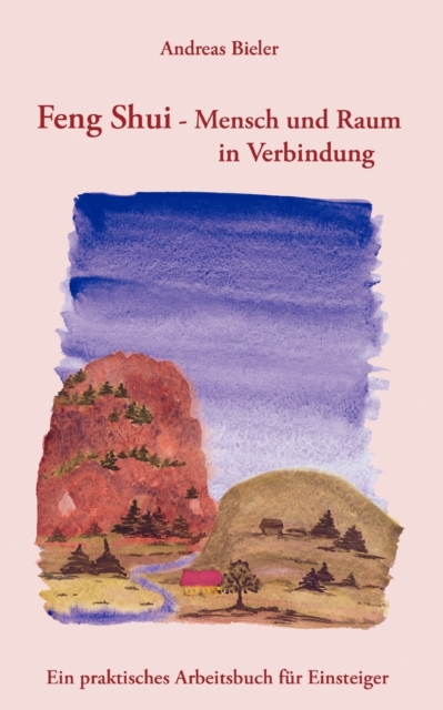 Feng Shui - Mensch und Raum in Verbindung : Ein praktisches Arbeitsbuch fur Einsteiger, Paperback / softback Book