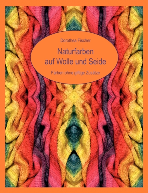 Naturfarben Auf Wolle Und Seide - Farben Ohne Giftige Zusatze, Paperback / softback Book