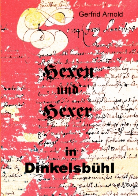 Hexen und Hexer in Dinkelsbuhl : Dokumentation zur Austellung im Rothenburger Torturm, Paperback / softback Book