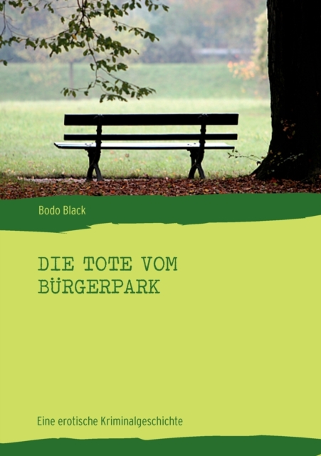Die Tote vom Burgerpark : Eine erotische Kriminalgeschichte, Paperback / softback Book