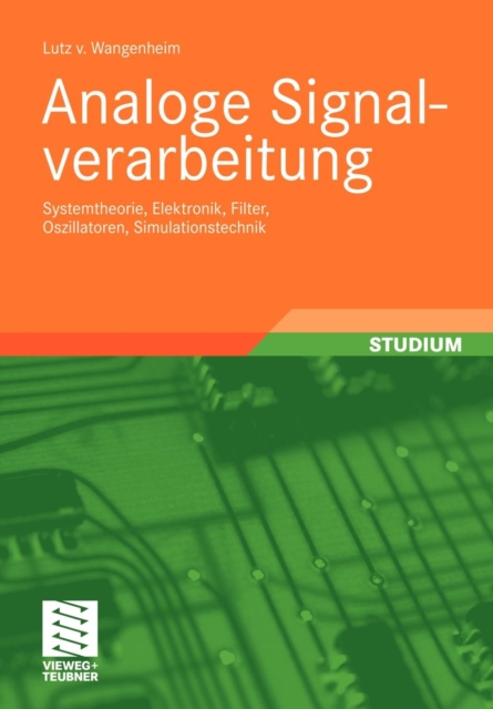 Analoge Signalverarbeitung : Systemtheorie, Elektronik, Filter, Oszillatoren, Simulationstechnik, Paperback / softback Book