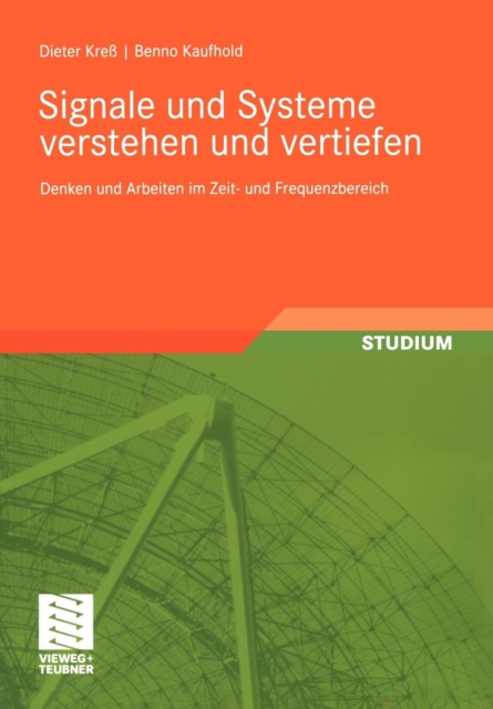 Signale Und Systeme Verstehen Und Vertiefen : Denken Und Arbeiten Im Zeit- Und Frequenzbereich, Paperback / softback Book