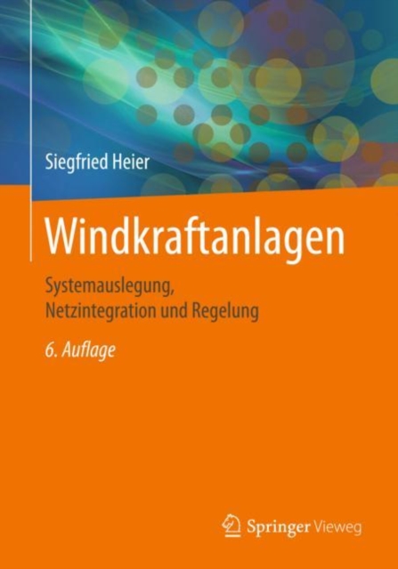 Windkraftanlagen : Systemauslegung, Netzintegration und Regelung, Hardback Book
