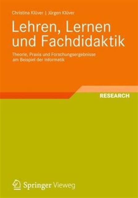 Lehren, Lernen und Fachdidaktik : Theorie, Praxis und Forschungsergebnisse am Beispiel der Informatik, Paperback Book