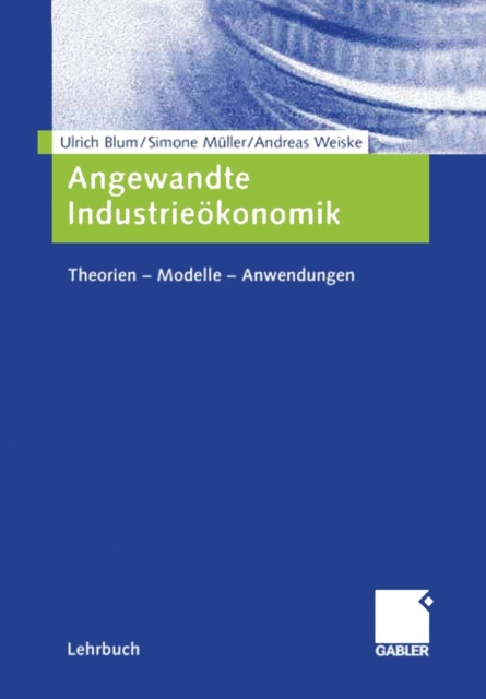 Angewandte Industrieoekonomik : Theorien - Modelle - Anwendungen, Paperback / softback Book