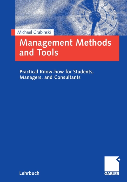 Management Methods and Tools : Practical Know-how for Students, Managers, and Consultants., Mixed media product Book