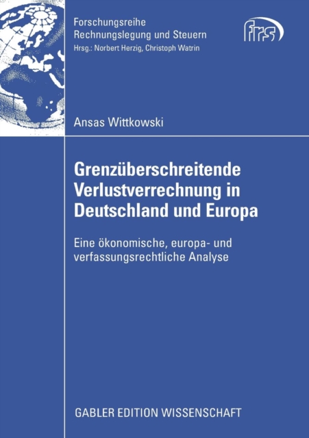 Grenzuberschreitende Verlustverrechnung in Deutschland und Europa : Eine okonomische, europa- und verfassungsrechtliche Analyse, Paperback / softback Book