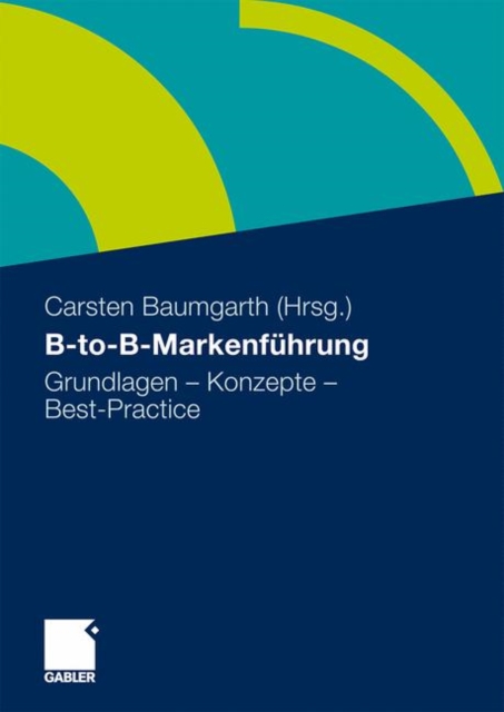 B-to-B-Markenfuhrung : Grundlagen -  Konzepte - Best Practice, Hardback Book