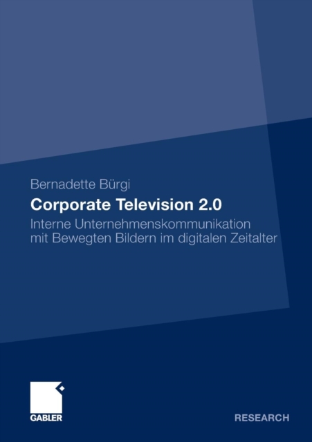 Corporate Television 2.0 : Interne Unternehmenskommunikation Mit Bewegten Bildern Im Digitalen Zeitalter, Paperback / softback Book