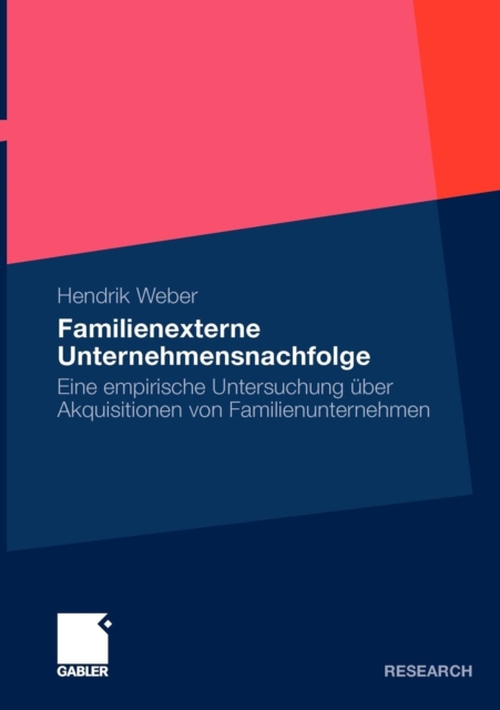 Familienexterne Unternehmensnachfolge : Eine empirische Untersuchung uber Akquisitionen von Familienunternehmen, Paperback / softback Book