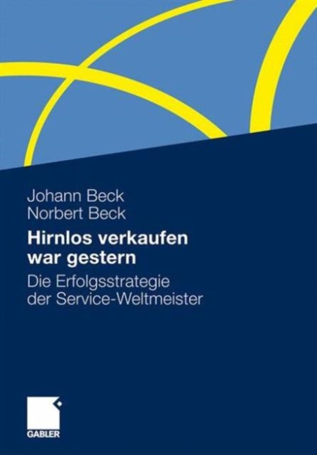 Hirnlos verkaufen war gestern : Die Erfolgsstrategie der Service-Weltmeister, Paperback Book