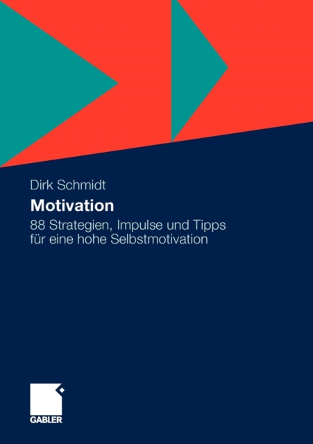 Motivation : 88 Strategien, Impulse Und Tipps Fur Eine Hohe Selbstmotivation, Paperback / softback Book