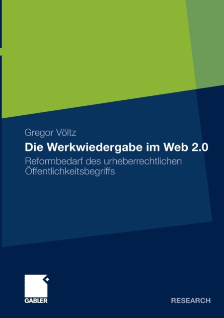 Die Werkwiedergabe im Web 2.0 : Reformbedarf des urheberrechtlichen Offentlichkeitsbegriffs, Paperback / softback Book