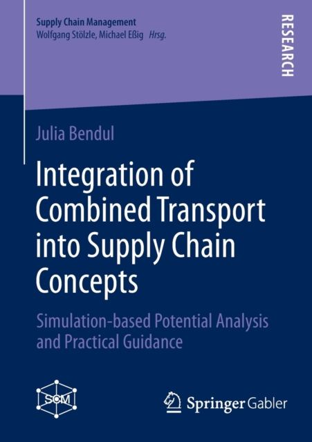 Integration of Combined Transport into Supply Chain Concepts : Simulation-based Potential Analysis and Practical Guidance, Paperback / softback Book
