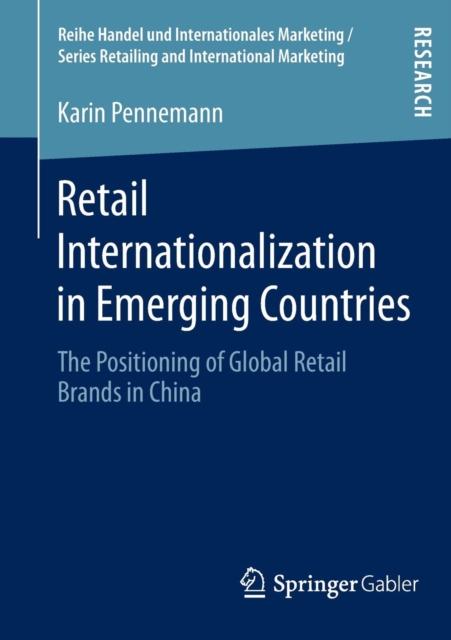 Retail Internationalization in Emerging Countries : The Positioning of Global Retail Brands in China, Paperback / softback Book
