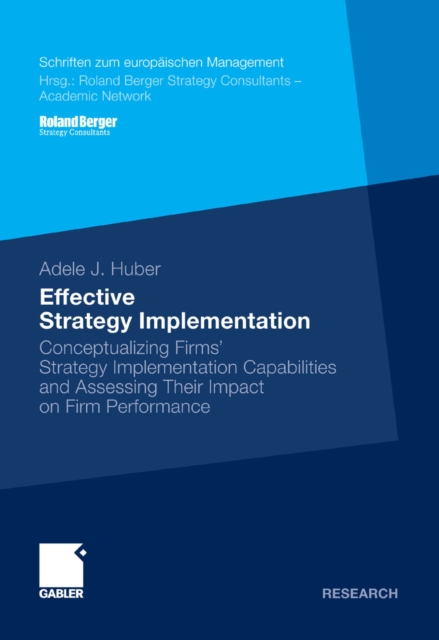 Effective Strategy Implementation : Conceptualizing Firms' Strategy Implementation Capabilities and Assessing Their Impact on Firm Performance, PDF eBook