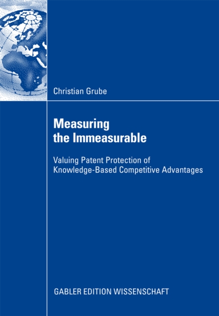Measuring the Immeasurable : Valuing Patent Protection of Knowledge-Based Competitive Advantages, PDF eBook