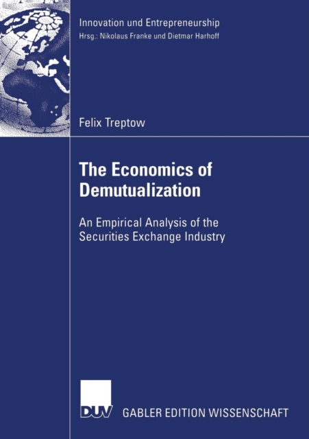 The Economics of Demutualization : An Empirical Analysis of the Securities Exchange Industry, Paperback / softback Book