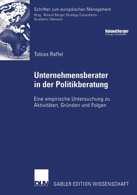 Unternehmensberater in Der Politikberatung : Eine Empirische Untersuchung Zu Aktivitaten, Grunden Und Folgen, Paperback / softback Book