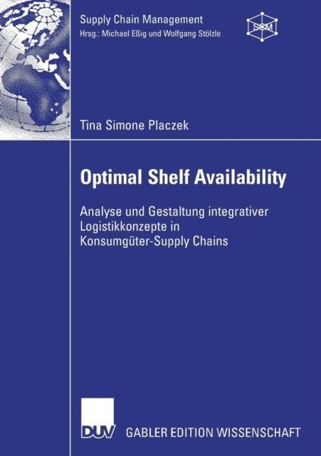 Optimal Shelf Availability : Analyse Und Gestaltung Integrativer Logistikkonzepte in Konsumguter-Supply Chains, Paperback / softback Book
