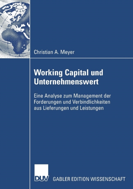 Working Capital und Unternehmenswert : Eine Analyse zum Management der Forderungen und Verbindlichkeiten aus Lieferungen und Leistungen, Paperback / softback Book