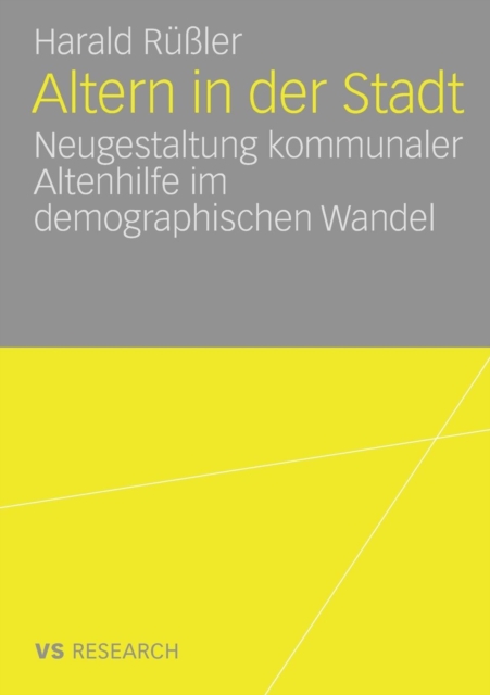 Altern in Der Stadt : Neugestaltung Kommunaler Altenhilfe Im Demographischen Wandel, Paperback / softback Book