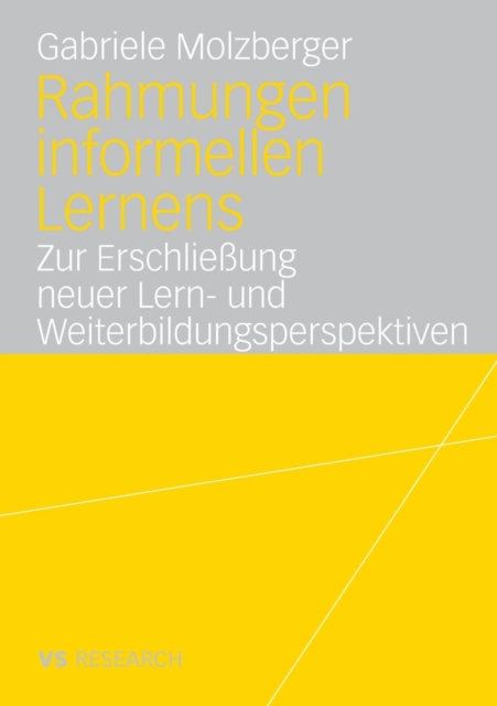 Rahmungen Informellen Lernens : Zur Erschliessung Neuer Lern- Und Weiterbildungsperspektiven, Paperback / softback Book