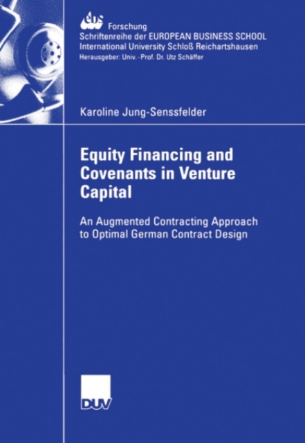 Equity Financing and Covenants in Venture Capital : An Augmented Contracting Approach to Optimal German Contract Design, PDF eBook
