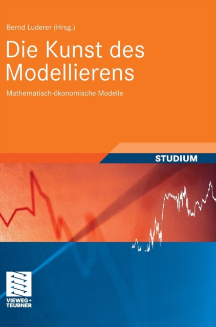 Die Kunst Des Modellierens : Mathematisch-OEkonomische Modelle, Hardback Book