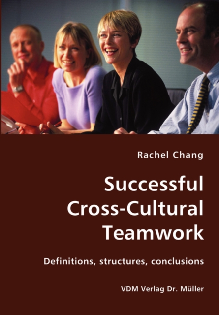 Successful Cross-Cultural Teamwork- Definitions, Structures, Conclusions, Paperback / softback Book