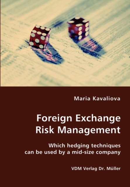 Foreign Exchange Risk Management- Which Hedging Techniques Can Be Used by a Mid-Size Company, Paperback / softback Book