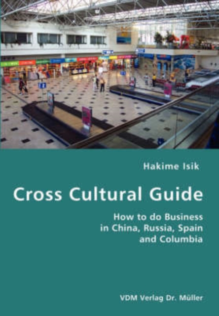 Cross Cultural Guide- How to Do Business in China, Russia, Spain and Columbia, Paperback / softback Book